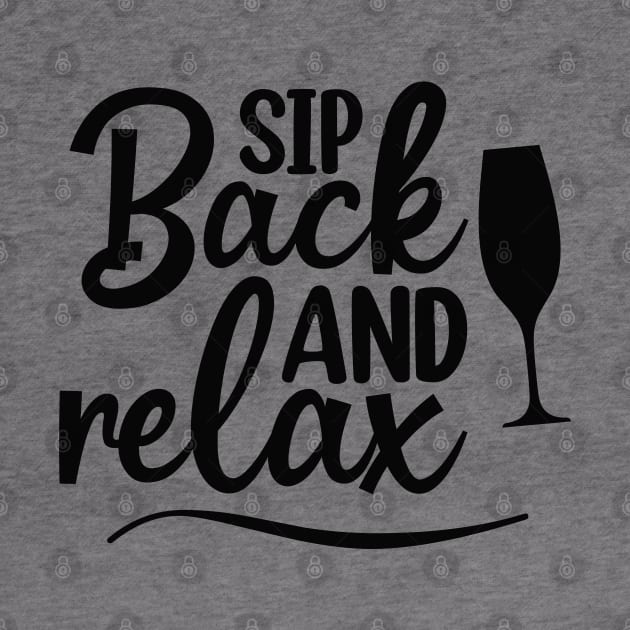 Sip Back And Relax. Fun Wine Lover Design. by That Cheeky Tee